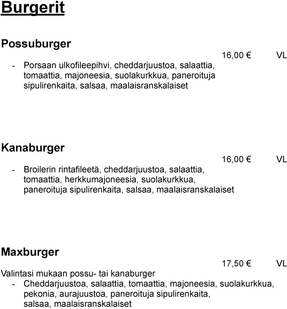 herkkumajoneesia, suolakurkkua, paneroituja sipulirenkaita, salsaa, maalaisranskalaiset Maxburger 17,50 VL Valintasi mukaan possu- tai