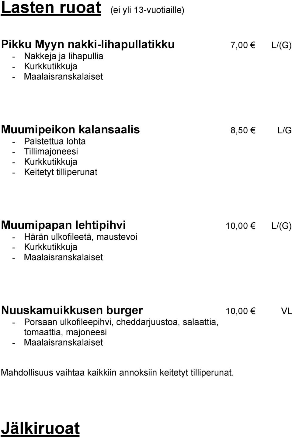 Muumipapan lehtipihvi 10,00 L/(G) - Härän ulkofileetä, maustevoi - Kurkkutikkuja - Maalaisranskalaiset Nuuskamuikkusen burger 10,00 VL -