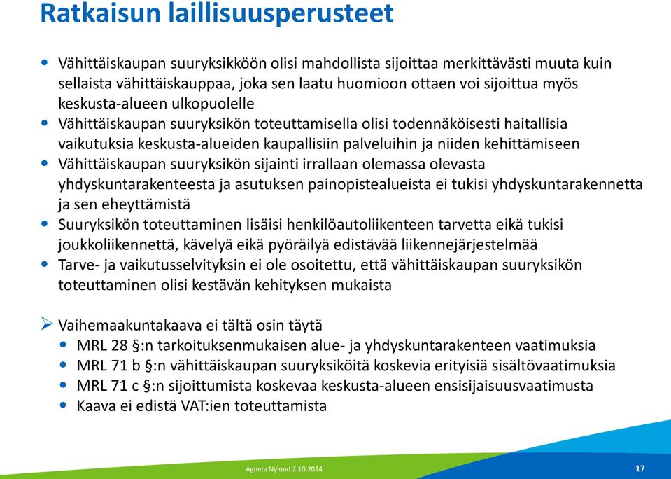 Vähittäiskaupan suuryksikön sijainti irrallaan olemassa olevasta yhdyskuntarakenteesta ja asutuksen painopistealueista ei tukisi yhdyskuntarakennetta ja sen eheyttämistä Suuryksikön toteuttaminen
