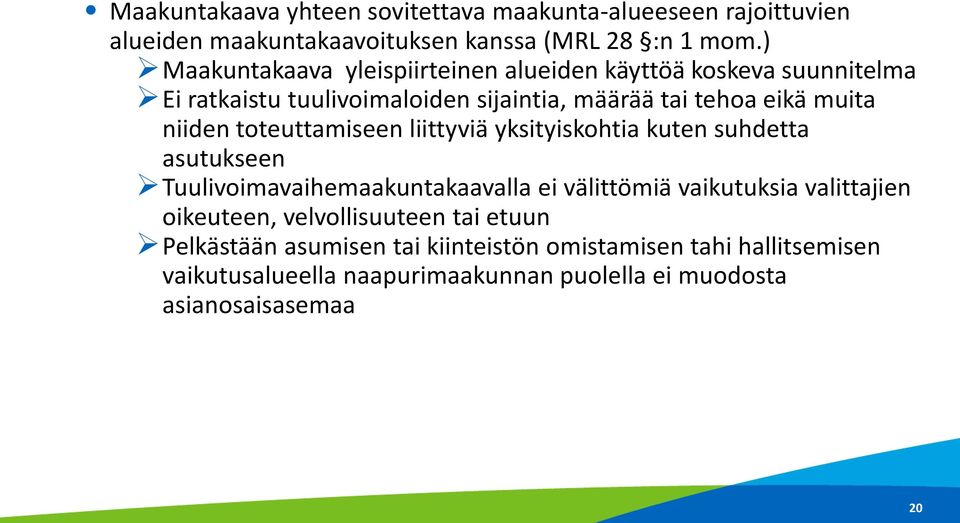 toteuttamiseen liittyviä yksityiskohtia kuten suhdetta asutukseen Tuulivoimavaihemaakuntakaavalla ei välittömiä vaikutuksia valittajien