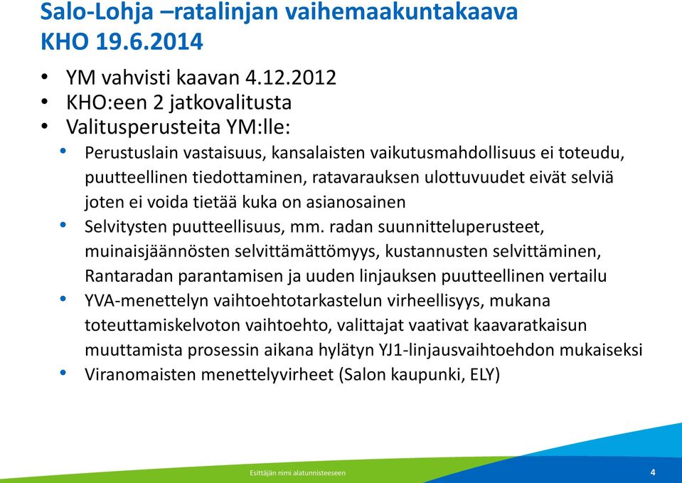 joten ei voida tietää kuka on asianosainen Selvitysten puutteellisuus, mm.