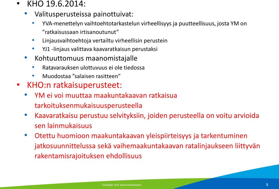 virheellisin perustein YJ1 -linjaus valittava kaavaratkaisun perustaksi Kohtuuttomuus maanomistajalle Ratavarauksen ulottuvuus ei ole tiedossa Muodostaa salaisen rasitteen KHO:n