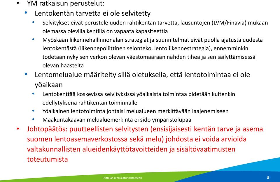 nykyisen verkon olevan väestömäärään nähden tiheä ja sen säilyttämisessä olevan haasteita Lentomelualue määritelty sillä oletuksella, että lentotoimintaa ei ole yöaikaan Lentokenttää koskevissa