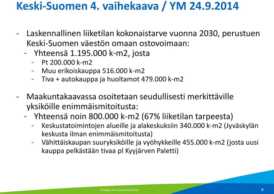 000 k-m2 - Maakuntakaavassa osoitetaan seudullisesti merkittäville yksiköille enimmäismitoitusta: - Yhteensä noin 800.
