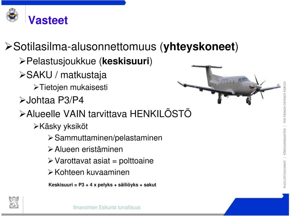 HENKILÖSTÖ Käsky yksiköt Sammuttaminen/pelastaminen Alueen eristäminen