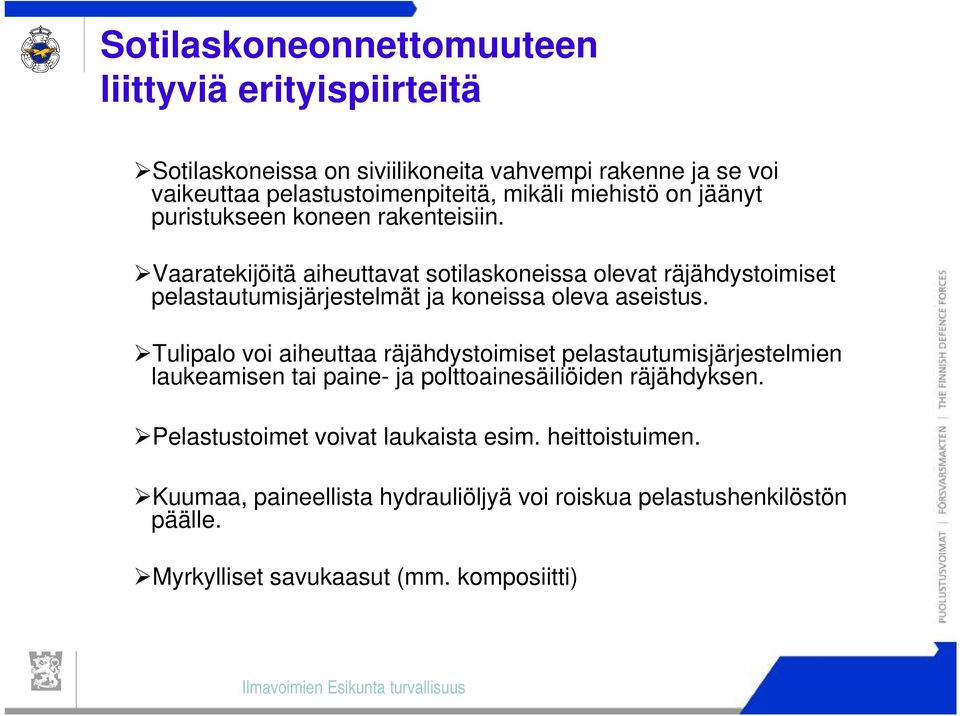 Vaaratekijöitä aiheuttavat sotilaskoneissa olevat räjähdystoimiset pelastautumisjärjestelmät ja koneissa oleva aseistus.