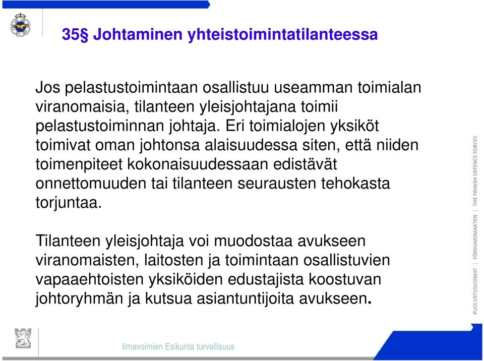 Eri toimialojen yksiköt toimivat oman johtonsa alaisuudessa siten, että niiden toimenpiteet kokonaisuudessaan edistävät onnettomuuden