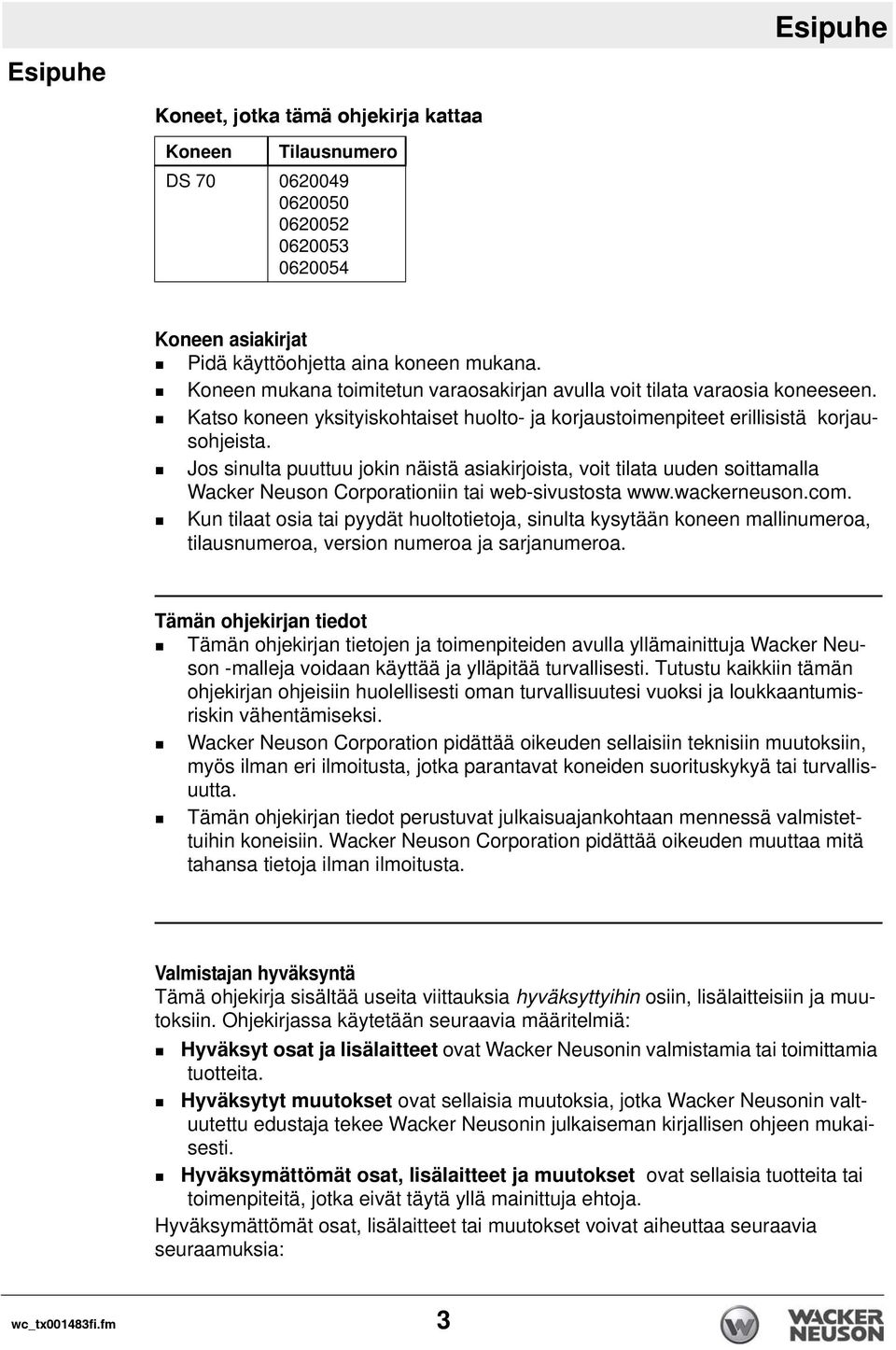 Jos sinulta puuttuu jokin näistä asiakirjoista, voit tilata uuden soittamalla Wacker Neuson Corporationiin tai web-sivustosta www.wackerneuson.com.