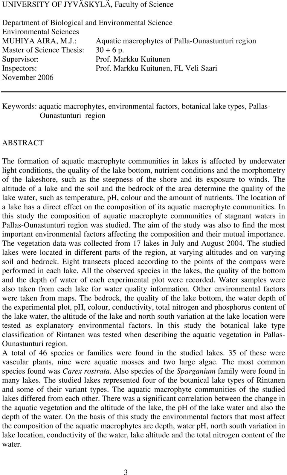 Markku Kuitunen, FL Veli Saari November 2006 Keywords: aquatic macrophytes, environmental factors, botanical lake types, Pallas- Ounastunturi region ABSTRACT The formation of aquatic macrophyte