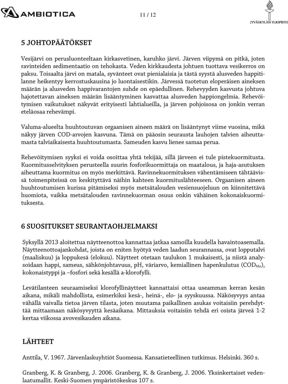 Järvessä tuotetun eloperäisen aineksen määrän ja alusveden happivarantojen suhde on epäedullinen.