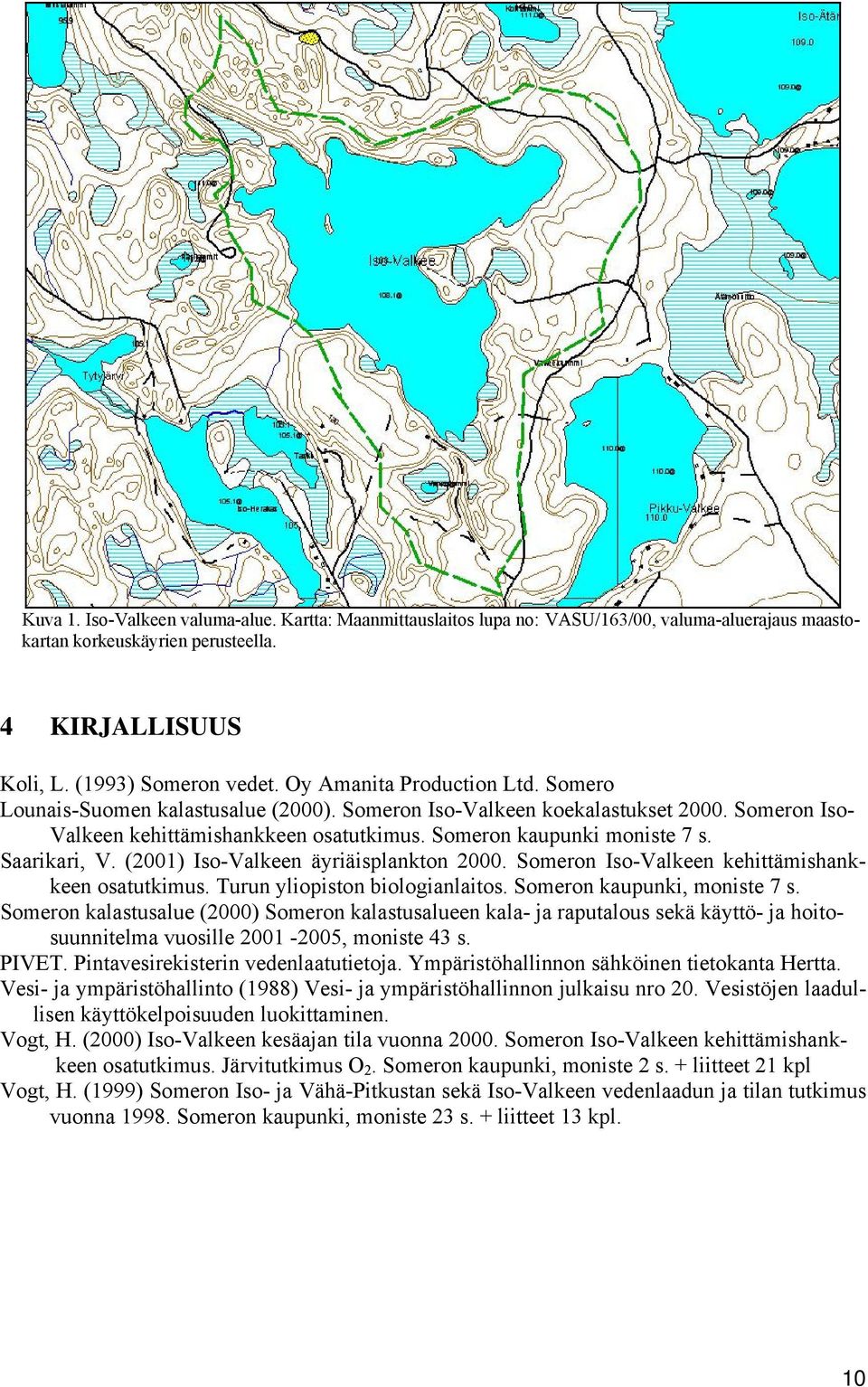 Saarikari, V. (2001) Iso-Valkeen äyriäisplankton 2000. Someron Iso-Valkeen kehittämishankkeen osatutkimus. Turun yliopiston biologianlaitos. Someron kaupunki, moniste 7 s.