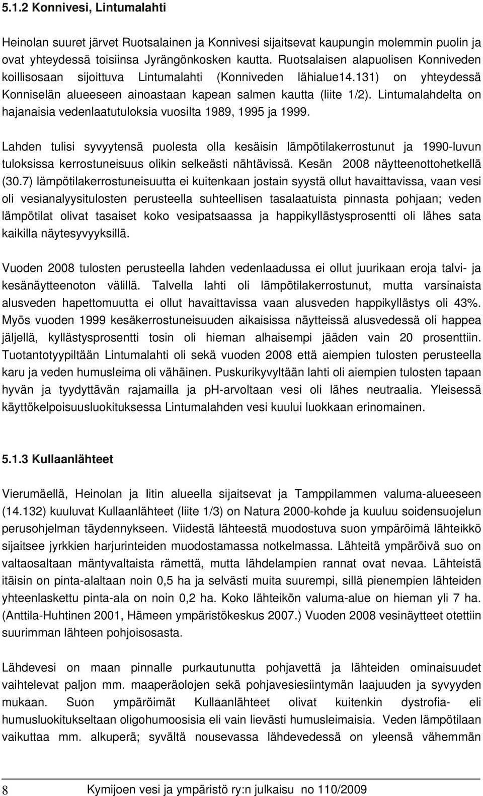 Lintumalahdelta on hajanaisia vedenlaatutuloksia vuosilta 1989, 1995 ja 1999.