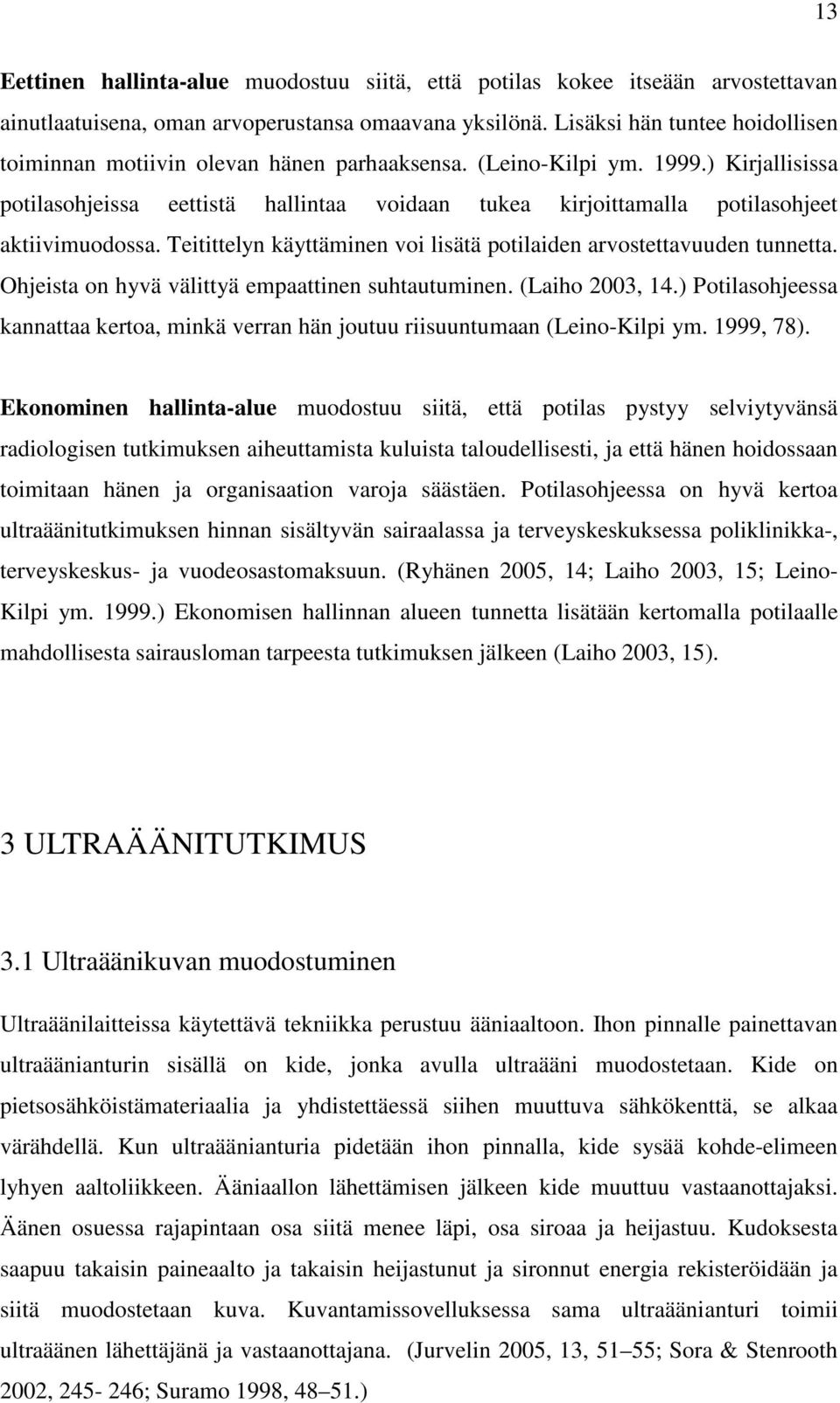 ) Kirjallisissa potilasohjeissa eettistä hallintaa voidaan tukea kirjoittamalla potilasohjeet aktiivimuodossa. Teitittelyn käyttäminen voi lisätä potilaiden arvostettavuuden tunnetta.