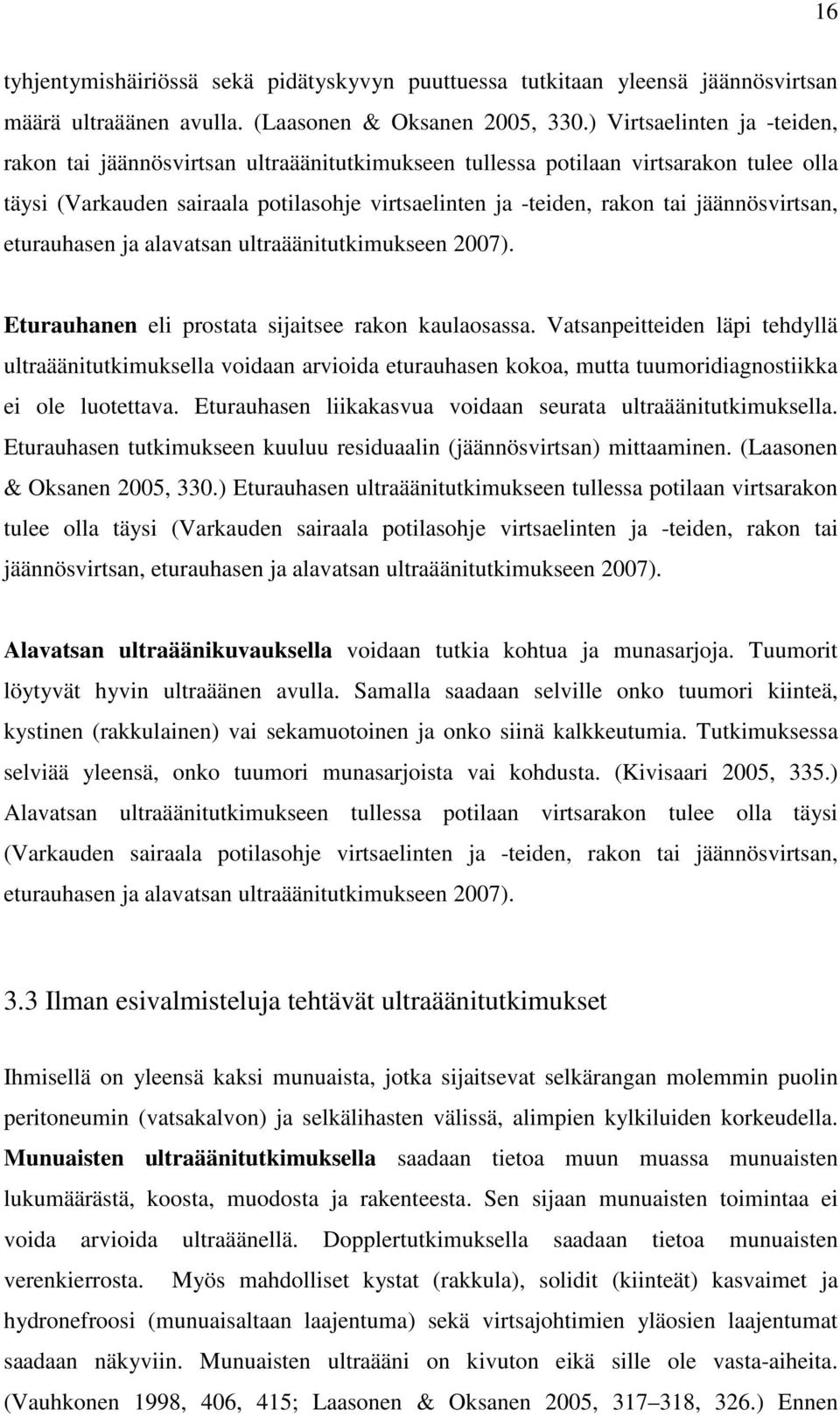 jäännösvirtsan, eturauhasen ja alavatsan ultraäänitutkimukseen 2007). Eturauhanen eli prostata sijaitsee rakon kaulaosassa.