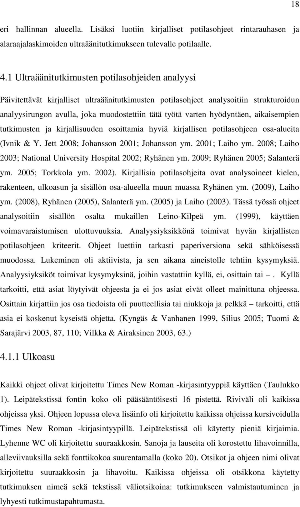 hyödyntäen, aikaisempien tutkimusten ja kirjallisuuden osoittamia hyviä kirjallisen potilasohjeen osa-alueita (Ivnik & Y. Jett 2008; Johansson 2001; Johansson ym. 2001; Laiho ym.