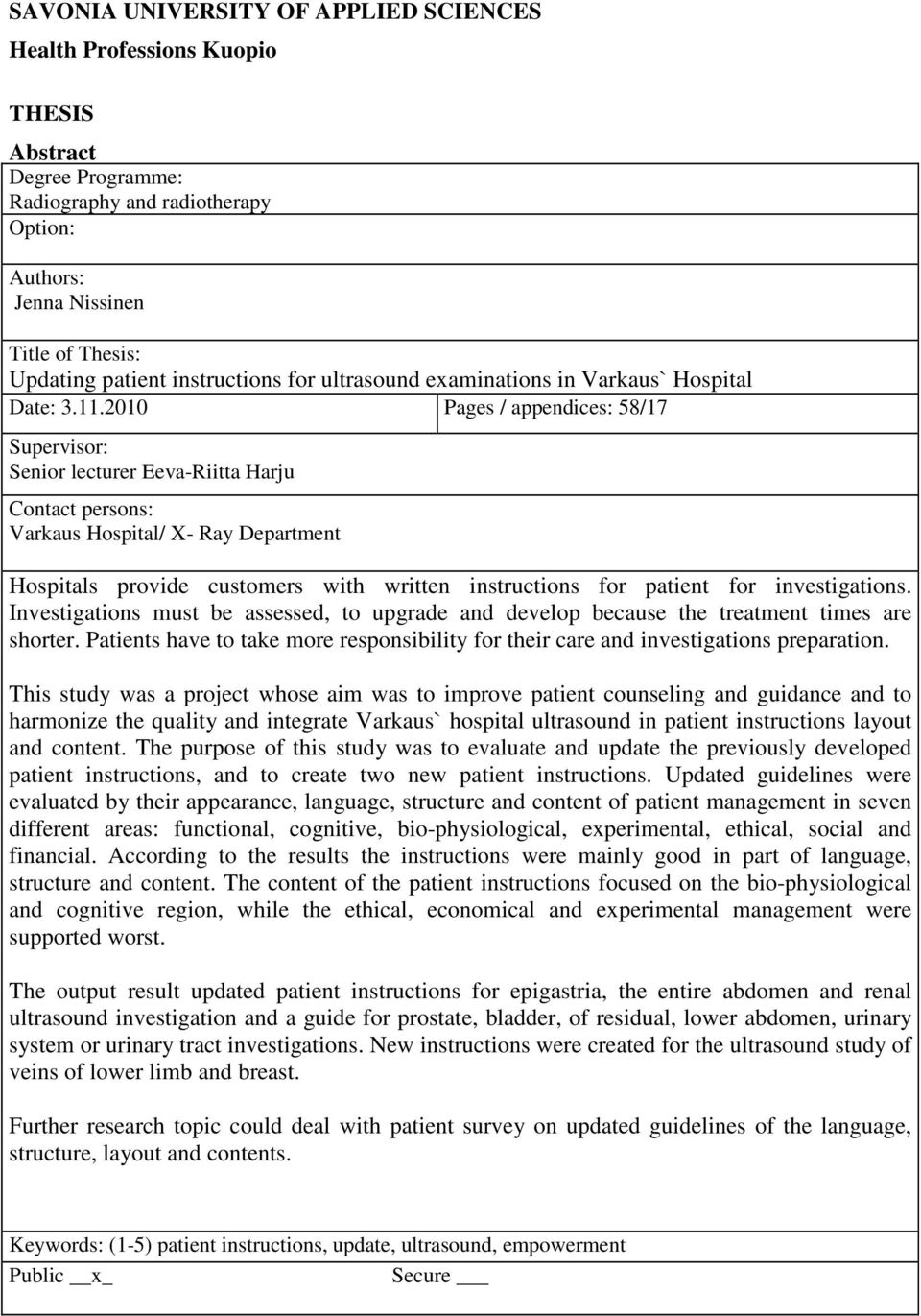 2010 Pages / appendices: 58/17 Supervisor: Senior lecturer Eeva-Riitta Harju Contact persons: Varkaus Hospital/ X- Ray Department Hospitals provide customers with written instructions for patient for