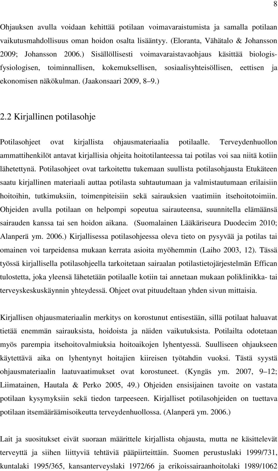 2 Kirjallinen potilasohje Potilasohjeet ovat kirjallista ohjausmateriaalia potilaalle.