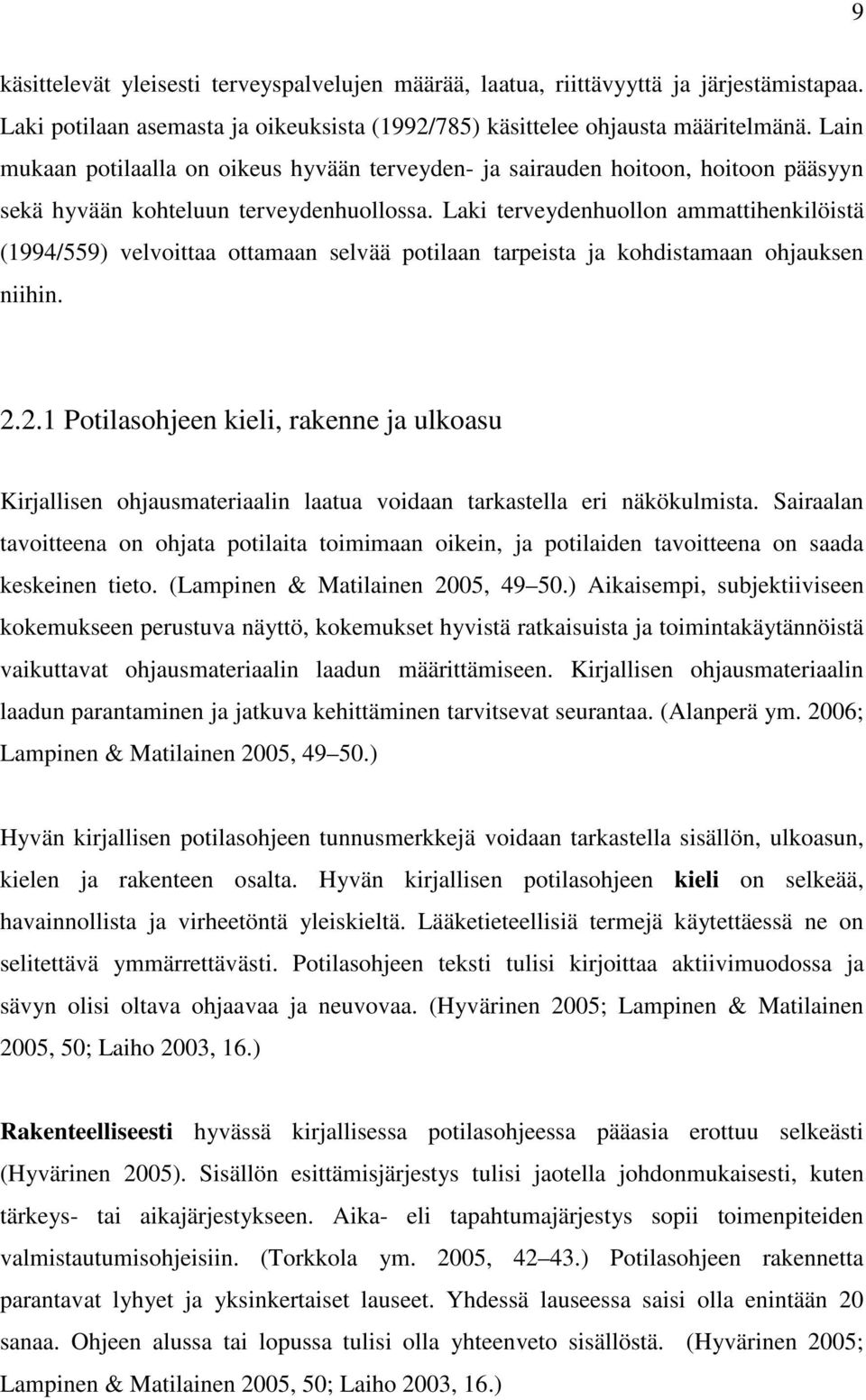 Laki terveydenhuollon ammattihenkilöistä (1994/559) velvoittaa ottamaan selvää potilaan tarpeista ja kohdistamaan ohjauksen niihin. 2.