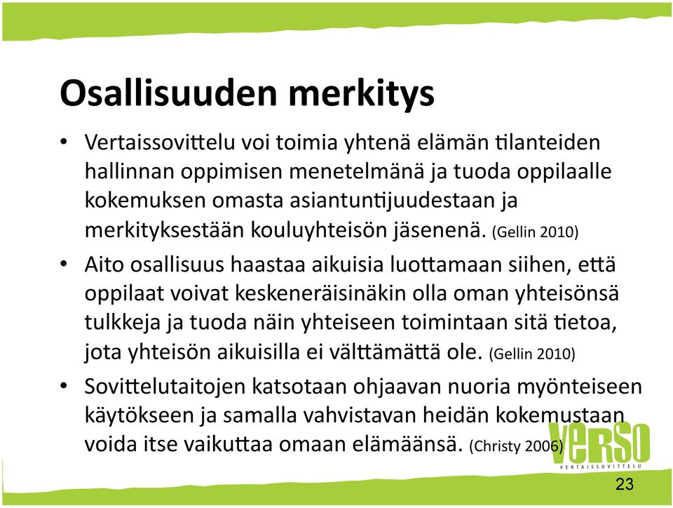 (Gellin 2010) Aito osallisuus haastaa aikuisia luo0amaan siihen, e0ä oppilaat voivat keskeneräisinäkin olla oman yhteisönsä tulkkeja ja tuoda näin