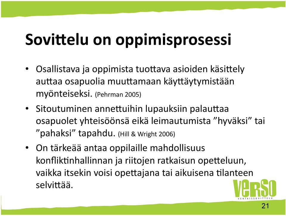 (Pehrman 2005) Sitoutuminen anne0uihin lupauksiin palau0aa osapuolet yhteisöönsä eikä leimautumista hyväksi