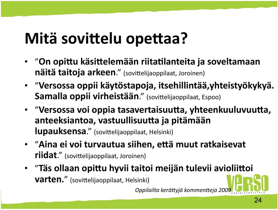 (sovi0elijaoppilaat, Espoo) Versossa voi oppia tasavertaisuu%a, yhteenkuuluvuu%a, anteeksiantoa, vastuullisuu%a ja pitämään lupauksensa.