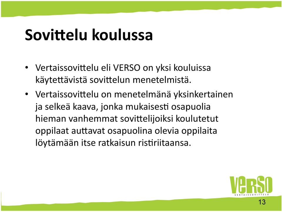 Vertaissovi0elu on menetelmänä yksinkertainen ja selkeä kaava, jonka mukaises*