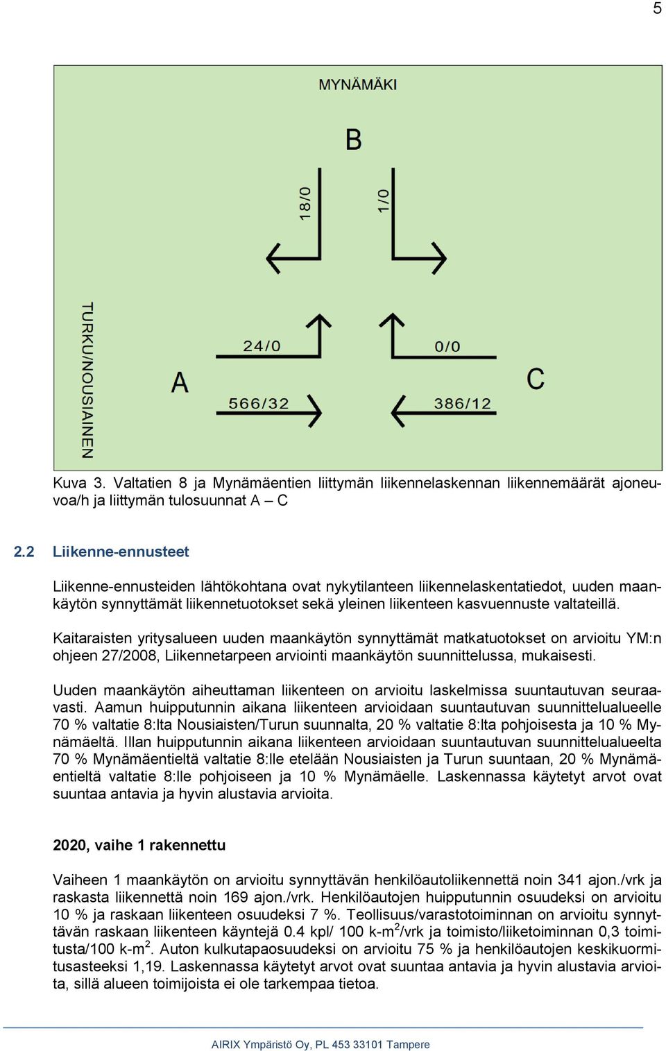 Kaitaraisten yritysalueen uuden maankäytön synnyttämät matkatuotokset on arvioitu YM:n ohjeen 27/2008, Liikennetarpeen arviointi maankäytön suunnittelussa, mukaisesti.