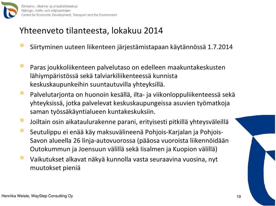 Palvelutarjonta on huonoin kesällä, ilta ja viikonloppuliikenteessä sekä yhteyksissä, jotka palvelevat keskuskaupungeissa asuvien työmatkoja saman työssäkäyntialueen kuntakeskuksiin.