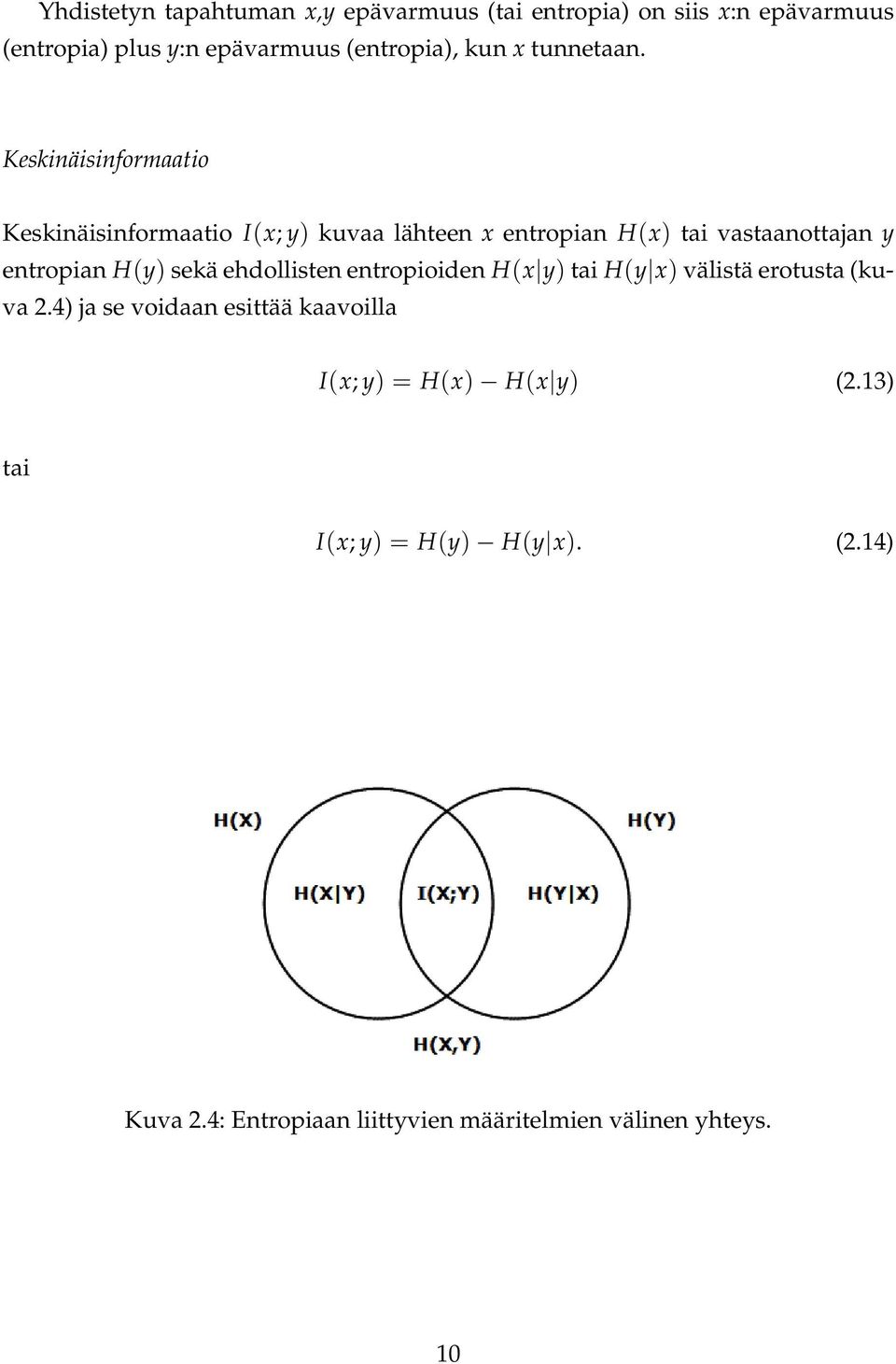 Keskinäisinformaatio Keskinäisinformaatio I(x; y) kuvaa lähteen x entropian H(x) tai vastaanottajan y entropian H(y) sekä