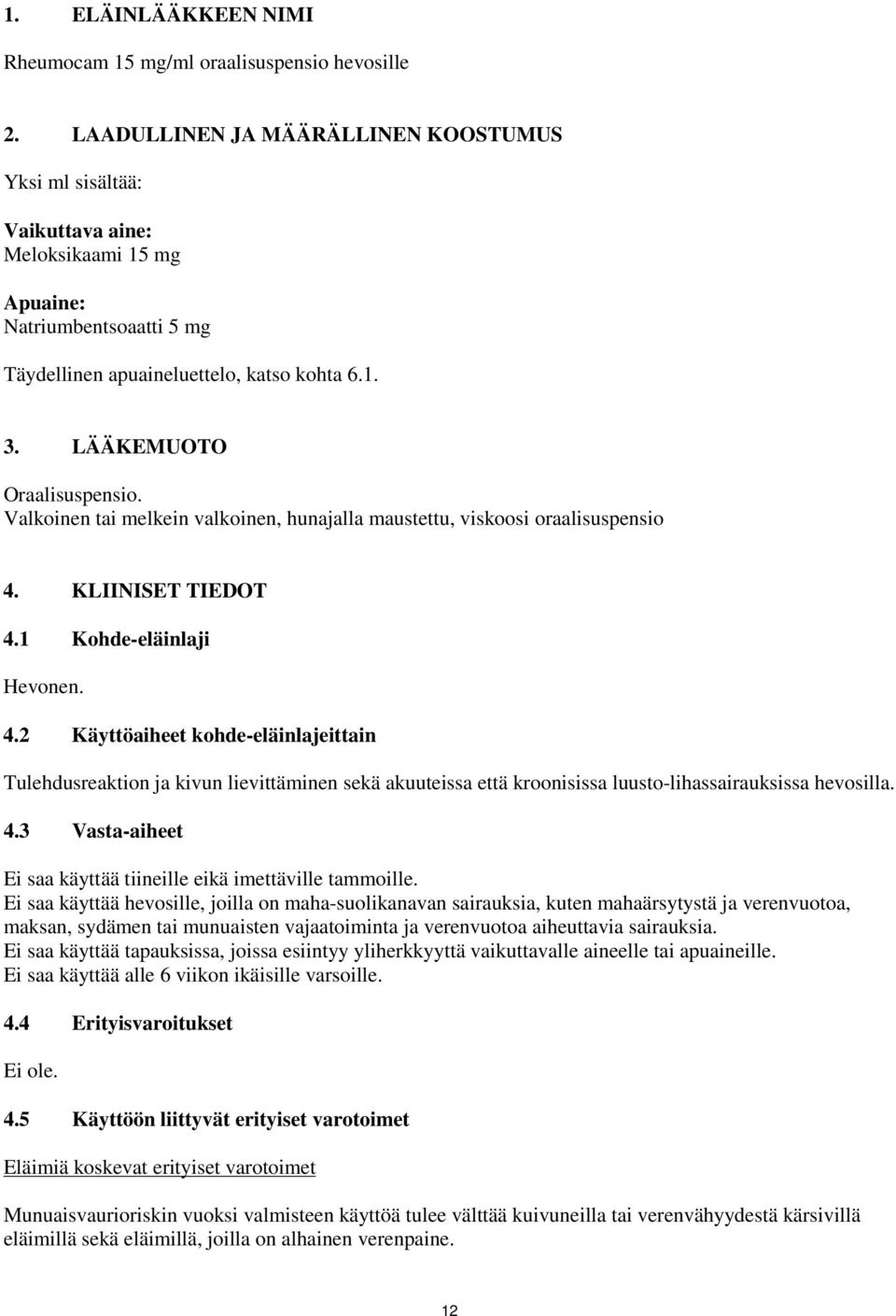 Valkoinen tai melkein valkoinen, hunajalla maustettu, viskoosi oraalisuspensio 4.