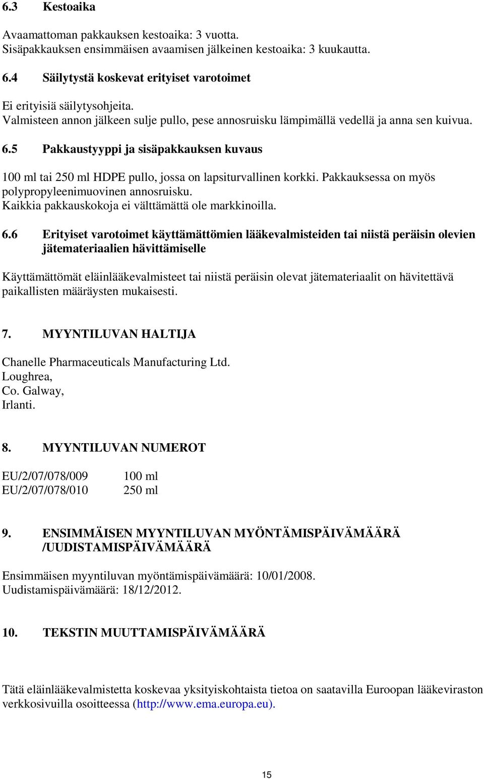 5 Pakkaustyyppi ja sisäpakkauksen kuvaus 100 ml tai 250 ml HDPE pullo, jossa on lapsiturvallinen korkki. Pakkauksessa on myös polypropyleenimuovinen annosruisku.