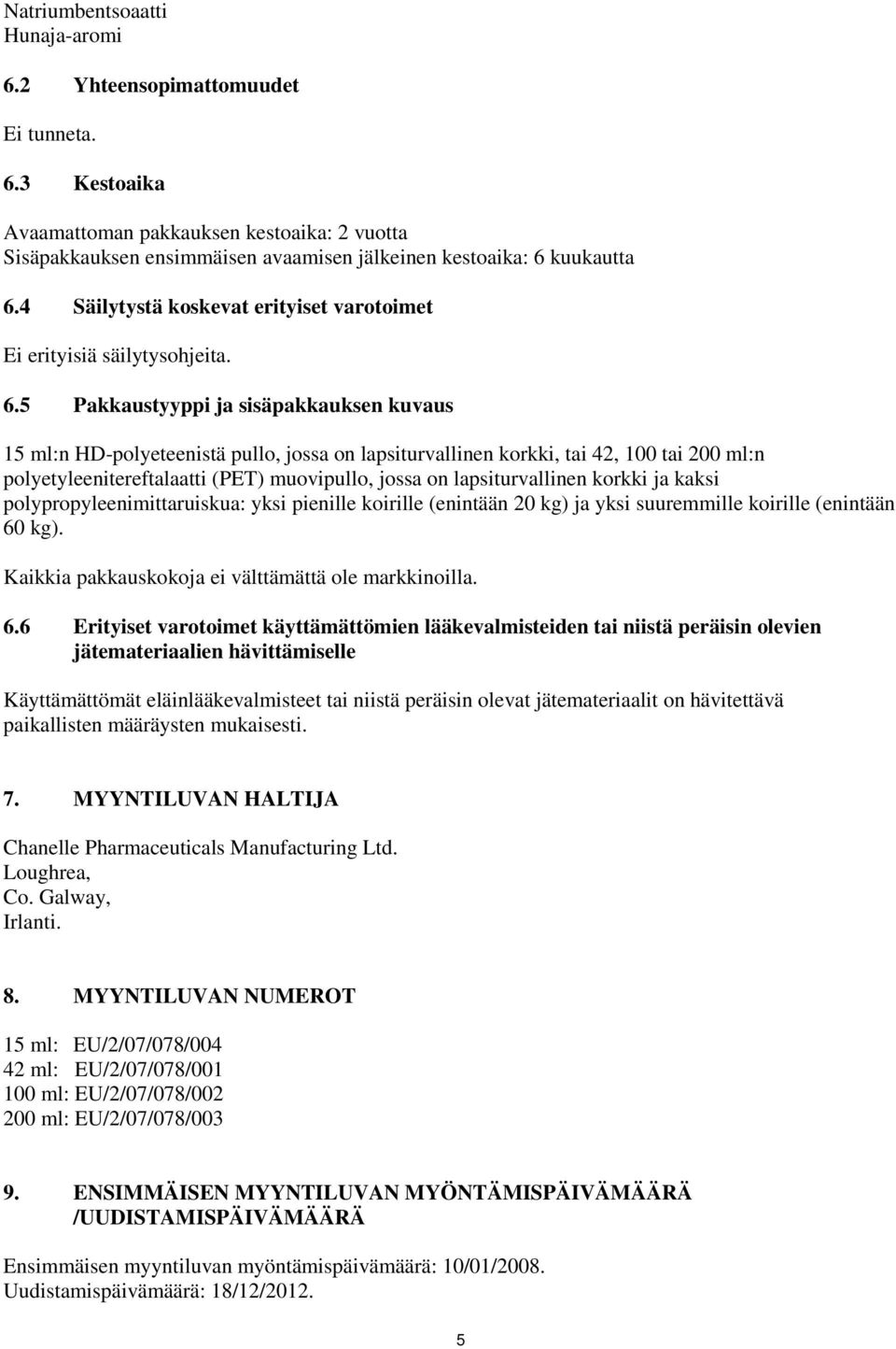 5 Pakkaustyyppi ja sisäpakkauksen kuvaus 15 ml:n HD-polyeteenistä pullo, jossa on lapsiturvallinen korkki, tai 42, 100 tai 200 ml:n polyetyleenitereftalaatti (PET) muovipullo, jossa on