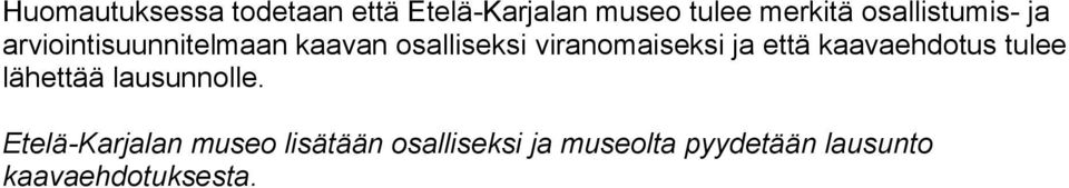 viranomaiseksi ja että kaavaehdotus tulee lähettää lausunnolle.