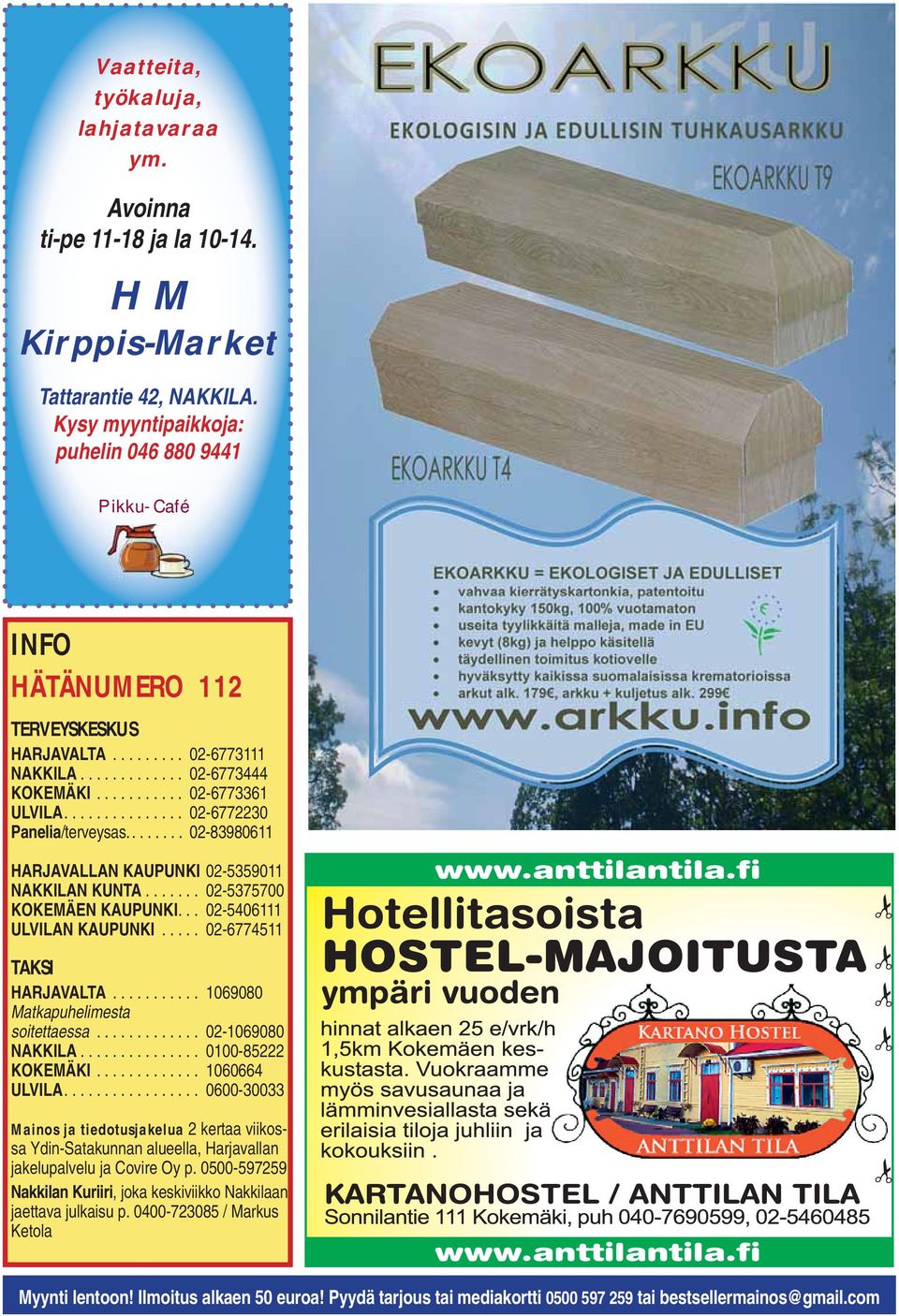 .............. 02-6772230 Panelia/terveysas........ 02-83980611 HARJAVALLAN KAUPUNKI 02-5359011 NAKKILAN KUNTA....... 02-5375700 KOKEMÄEN KAUPUNKI... 02-5406111 ULVILAN KAUPUNKI.