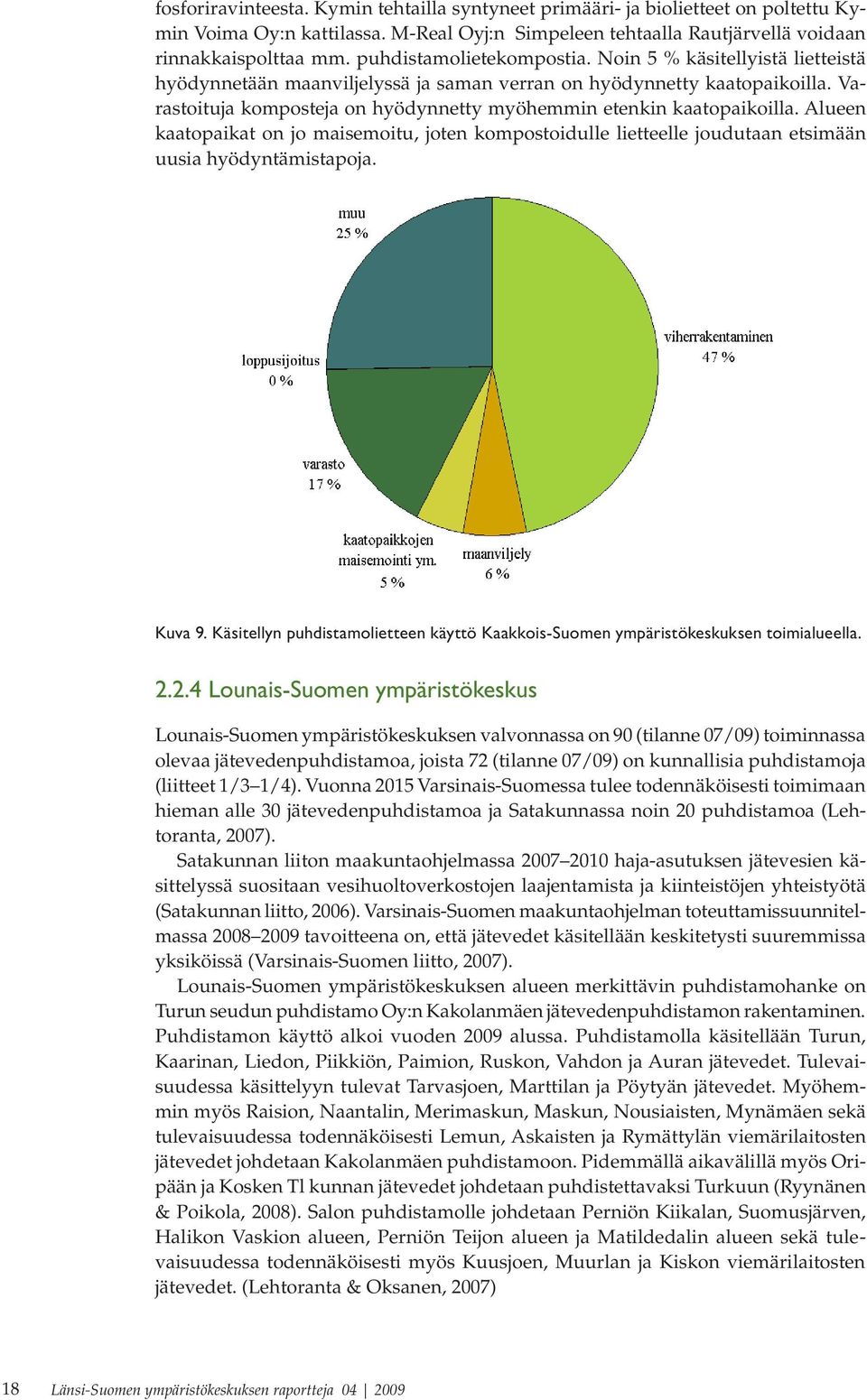 Varastoituja komposteja on hyödynnetty myöhemmin etenkin kaatopaikoilla. Alueen kaatopaikat on jo maisemoitu, joten kompostoidulle lietteelle joudutaan etsimään uusia hyödyntämistapoja. Kuva 9.