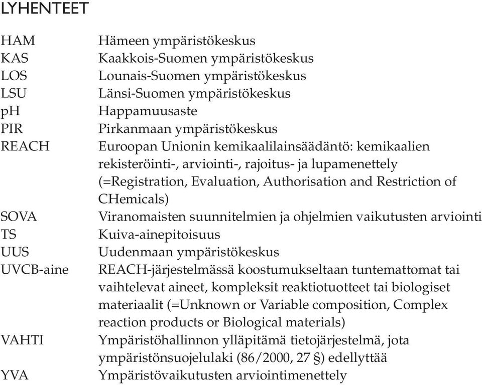 Viranomaisten suunnitelmien ja ohjelmien vaikutusten arviointi Kuiva-ainepitoisuus Uudenmaan ympäristökeskus REACH-järjestelmässä koostumukseltaan tuntemattomat tai vaihtelevat aineet, kompleksit