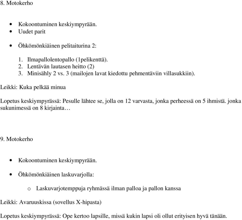 Leikki: Kuka pelkää minua Lopetus keskiympyrässä: Pesulle lähtee se, jolla on 12 varvasta, jonka perheessä on 5 ihmistä.