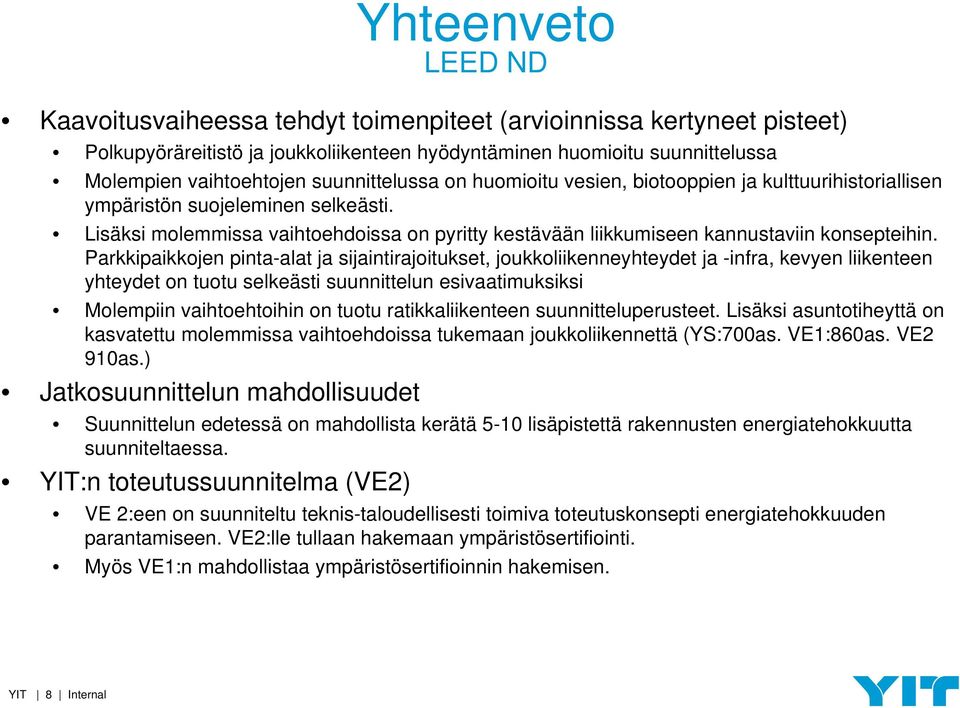 Lisäksi molemmissa vaihtoehdoissa on pyritty kestävään liikkumiseen kannustaviin konsepteihin.