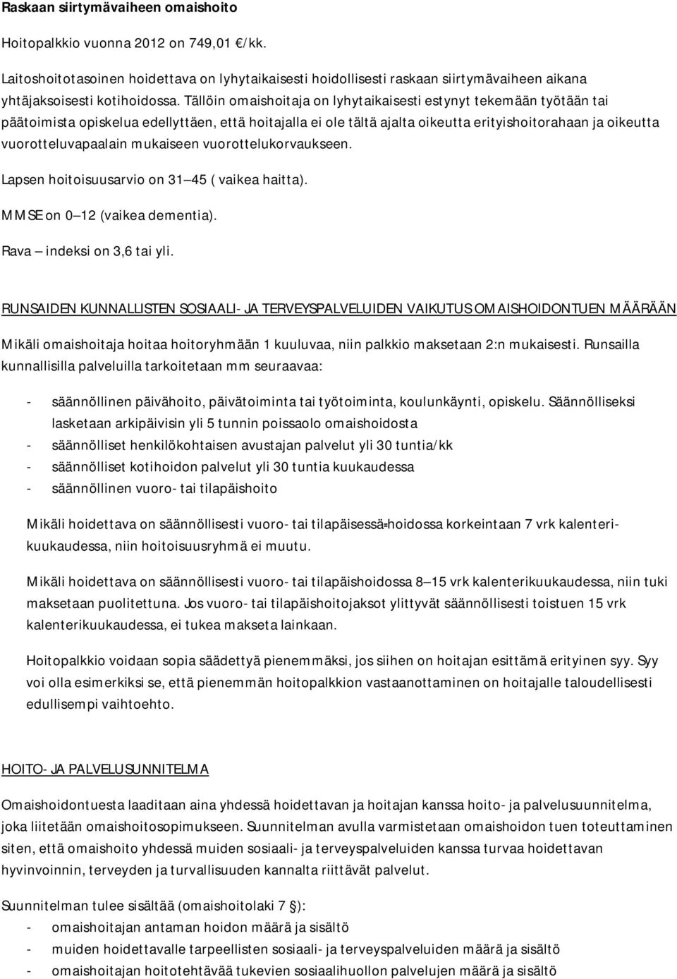 mukaiseen vuorottelukorvaukseen. Lapsen hoitoisuusarvio on 31 45 ( vaikea haitta). MMSE on 0 12 (vaikea dementia). Rava indeksi on 3,6 tai yli.