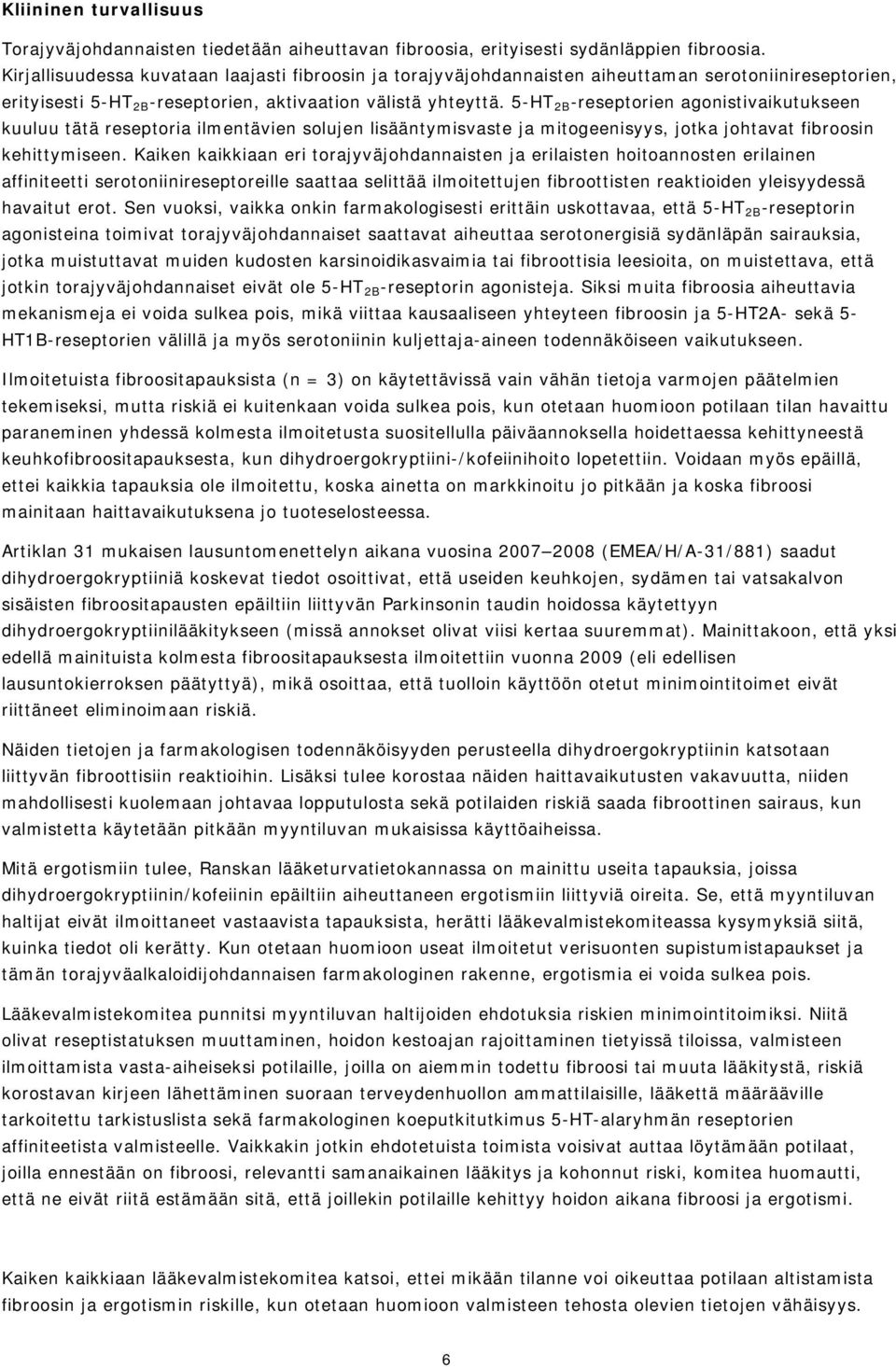 5-HT 2B -reseptorien agonistivaikutukseen kuuluu tätä reseptoria ilmentävien solujen lisääntymisvaste ja mitogeenisyys, jotka johtavat fibroosin kehittymiseen.