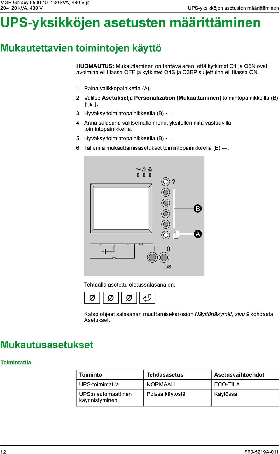 Valitse Asetuksetja Personalization (Mukauttaminen) toimintopainikkeilla (B) ja. 3. Hyväksy toimintopainikkeella (B). 4.