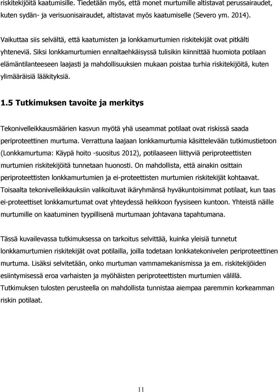 Siksi lonkkamurtumien ennaltaehkäisyssä tulisikin kiinnittää huomiota potilaan elämäntilanteeseen laajasti ja mahdollisuuksien mukaan poistaa turhia riskitekijöitä, kuten ylimääräisiä lääkityksiä. 1.