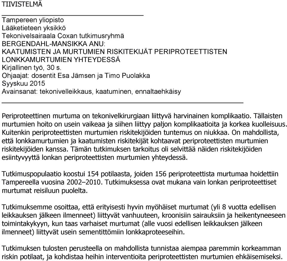 Ohjaajat: dosentit Esa Jämsen ja Timo Puolakka Syyskuu 2015 Avainsanat: tekonivelleikkaus, kaatuminen, ennaltaehkäisy Periproteettinen murtuma on tekonivelkirurgiaan liittyvä harvinainen komplikaatio.