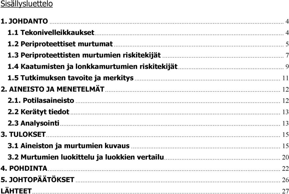 5 Tutkimuksen tavoite ja merkitys... 11 2. AINEISTO JA MENETELMÄT... 12 2.1. Potilasaineisto... 12 2.2 Kerätyt tiedot... 13 2.