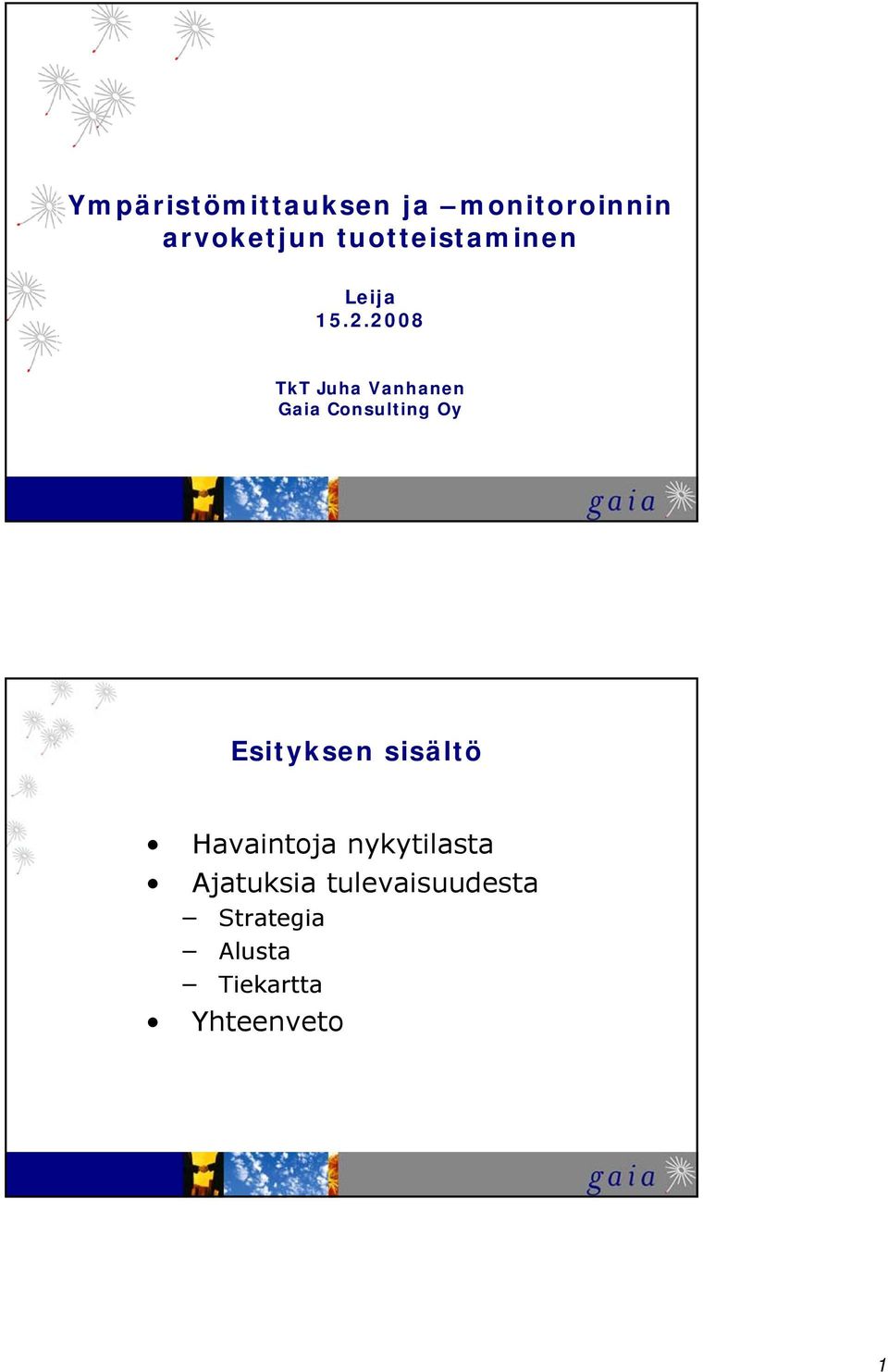 2008 TkT Juha Vanhanen Gaia Consulting Oy Esityksen
