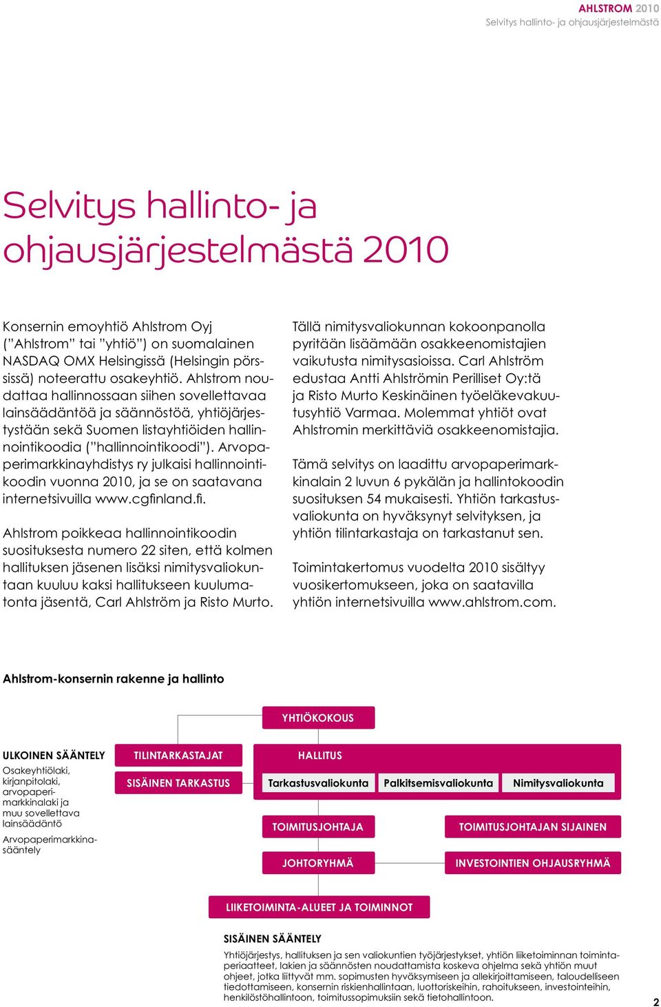 Arvopaperimarkkinayhdistys ry julkaisi hallinnointikoodin vuonna 2010, ja se on saatavana internetsivuilla www.cgfin