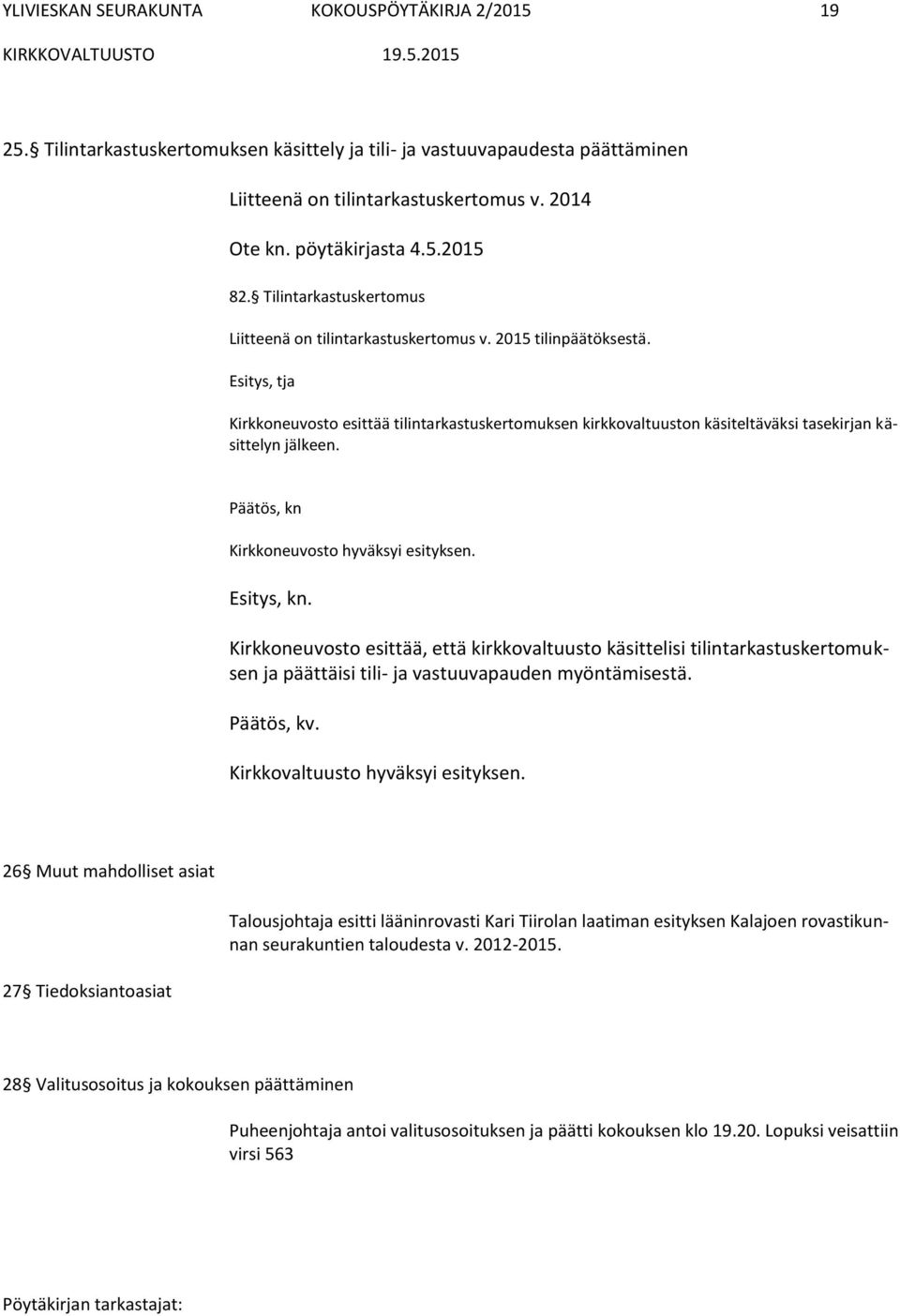 Esitys, kn. Kirkkoneuvosto esittää, että kirkkovaltuusto käsittelisi tilintarkastuskertomuksen ja päättäisi tili- ja vastuuvapauden myöntämisestä.