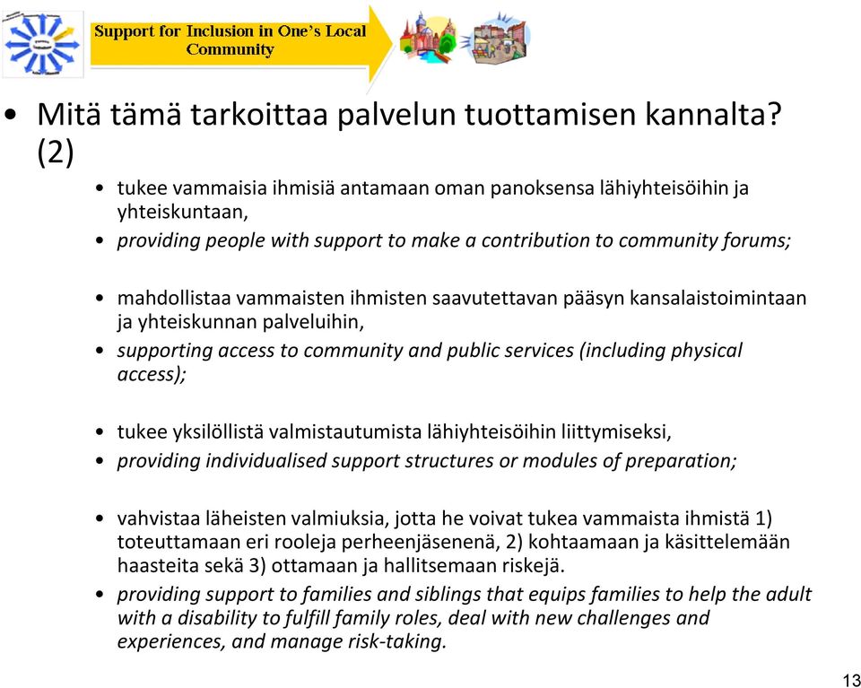 saavutettavan pääsyn kansalaistoimintaan ja yhteiskunnan palveluihin, supporting access to community and public services (including physical access); tukee yksilöllistä valmistautumista