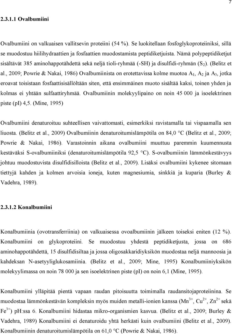 , 2009; Powrie & Nakai, 1986) Ovalbumiinista on erotettavissa kolme muotoa A 1, A 2 ja A 3, jotka eroavat toisistaan fosfaattisisällöltään siten, että ensimmäinen muoto sisältää kaksi, toinen yhden