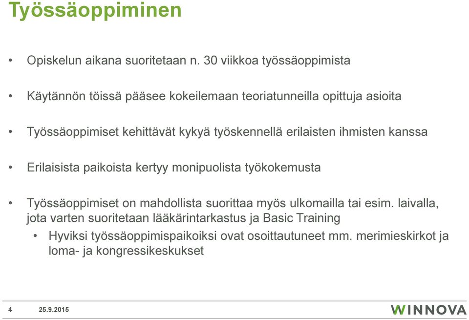 kykyä työskennellä erilaisten ihmisten kanssa Erilaisista paikoista kertyy monipuolista työkokemusta Työssäoppimiset on